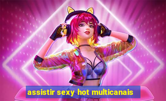 assistir sexy hot multicanais